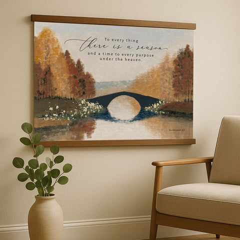 a painting of a bridge over a river, surrounded by trees and foliage, with a quote about the passage of time and the purpose of every season.