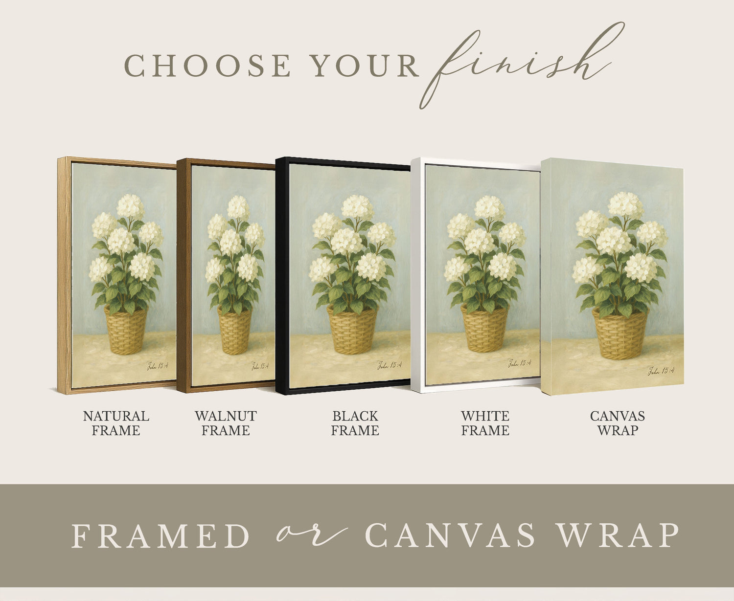 a collection of framed or canvas wraps featuring a painting of a potted plant with white flowers. The framed or canvas wraps are arranged in a row, each with a different frame color, including natural, walnut, black, white, and canvas wraps. The text "CHOOSE YOUR finish" is displayed above the framed or canvas wraps, suggesting that the viewer has the option to choose their preferred finish for the artwork.