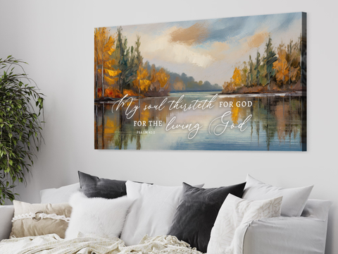 My Soul Thirsteth For God | Christian Wall Art