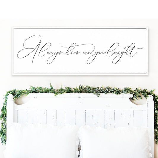 ALWAYS KISS ME Goodnight | Master Bedroom Sign | Home Decor | Farmhouse Wall Art | Signs With Frame Options | Gift for her, Gift for him
