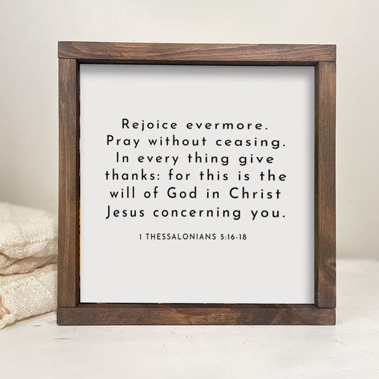 Rejoice evermore, pray without ceasing, in everything give thanks 1 Thessalonians 5:16-18, Christian Scripture Wood Sign, Scripture Gift